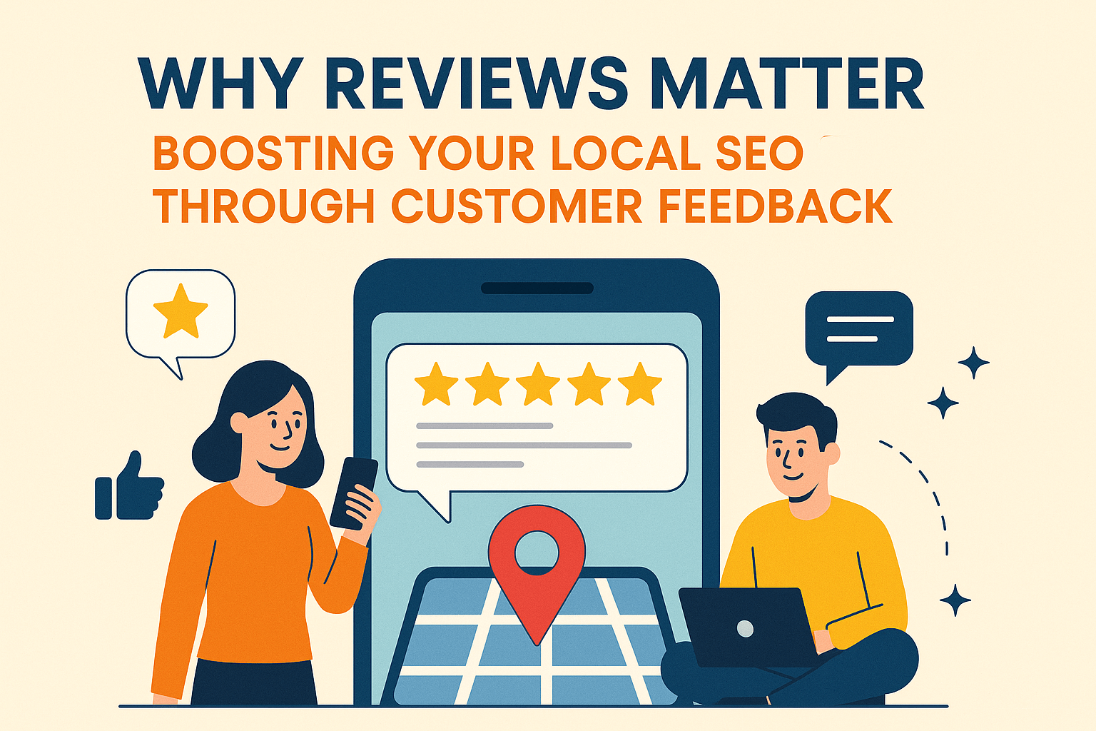 Why Reviews Matter: Boosting Your Local SEO Through Customer Feedback